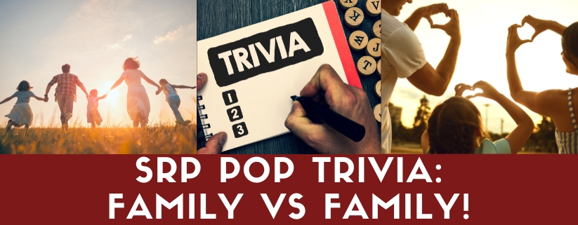 SRP Pop Trivia: Family vs Family!